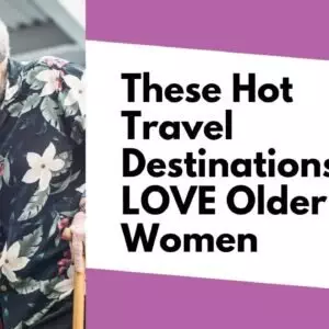 6 Fabulous Countries that Love Older Women | Senior Travel Tips