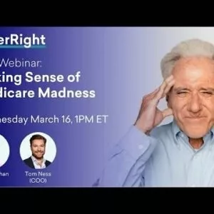 Making Sense Out of Medicare Madness a CoverRight Webinar with Richard Chan and Tom Ness